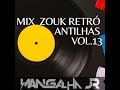 MIX ZOUK RETRO ANTILHAS VOL.13 DJ MANGALHA JR