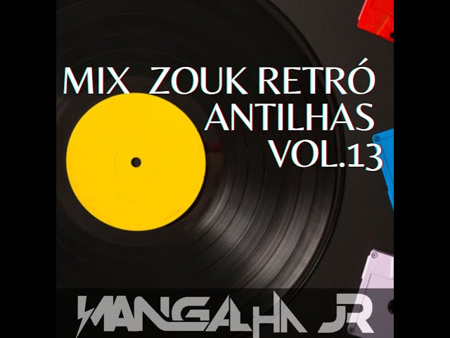 MIX ZOUK RETRO ANTILHAS VOL.13 DJ MANGALHA JR class=