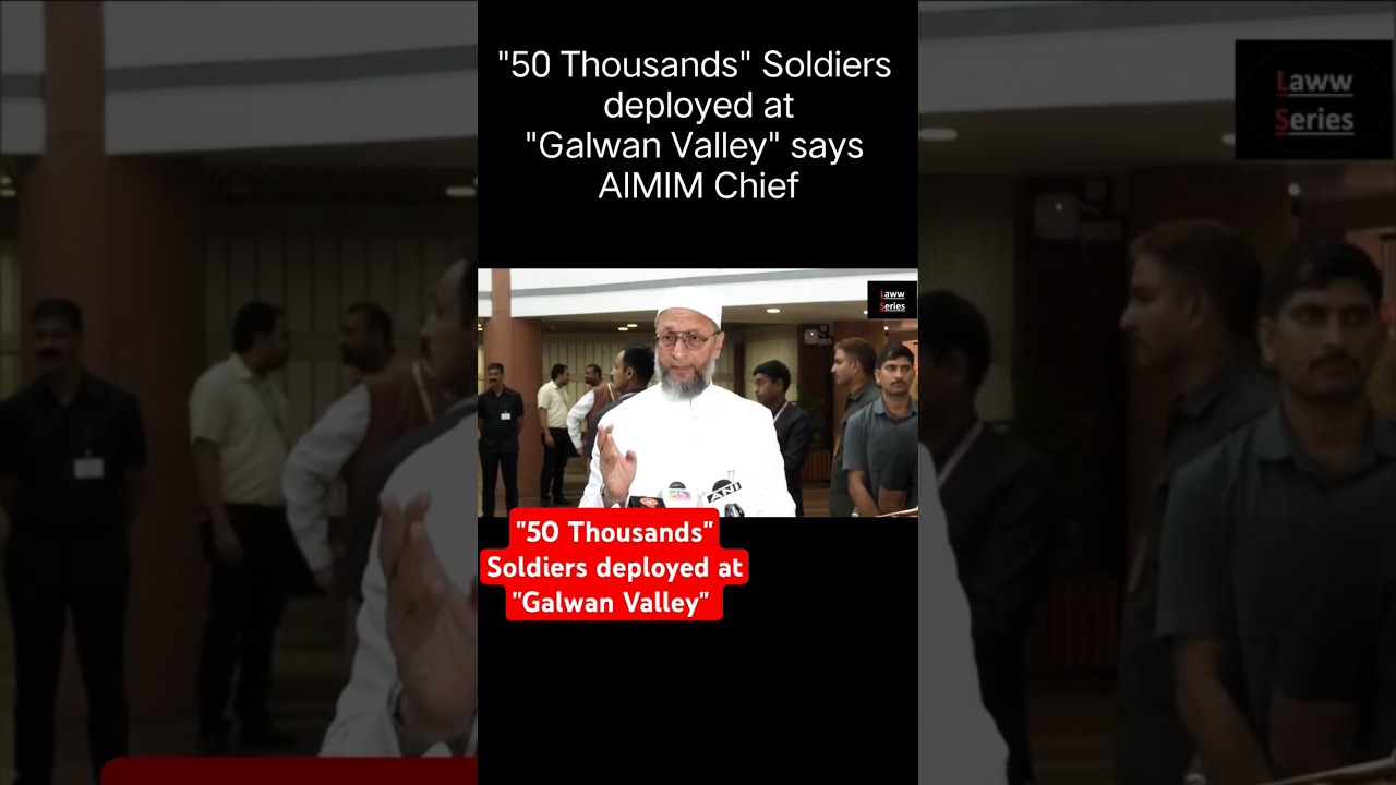 50 Thousands Soldiers deployed at Galwan Valley | AIMIM Chief | 