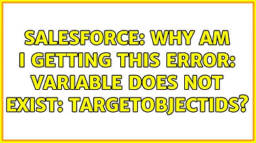 Salesforce: Why am I getting this error: Variable does not exist: targetObjectIds?