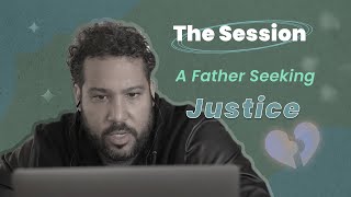 A Father Seeking Justice in Dealing with The Child Protection System - The Session | CTDTD