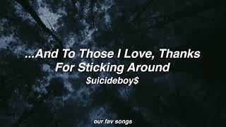 ...and to those I love, thanks for sticking around - $uicideboy$ (lyrics/letra)