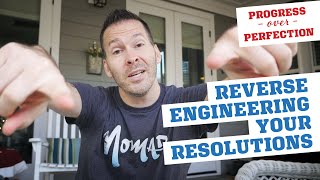 Reverse Engineering Your Goals & Resolutions
