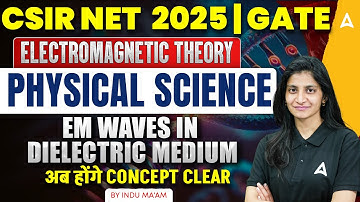 CSIR NET 2025 & GATE | Electromagnetic Theory -  EM Waves In Dielectric Medium | Physical Science |