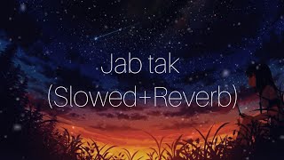 Jab tak (Slowed+Reverb) | Armaan Malik | Sushant Singh Rajput | M. S Dhoni the Untold Story