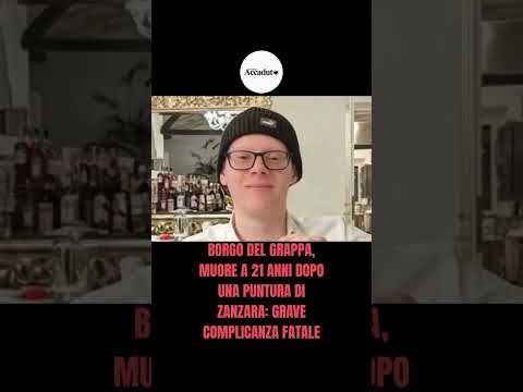 Video BORGO DEL GRAPPA, MUORE A 21 ANNI DOPO UNA PUNTURA DI ZANZARA: GRAVE COMPLICANZA FATALE