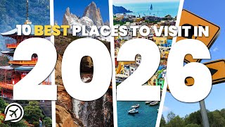 10 BEST PLACES TO VISIT IN THE WORLD IN 2026