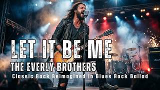 Let It Be Me (Lyrics)| The Everly Brothers | Soulful Blues Rock Cover | Powerful Rock Ballad Tribute