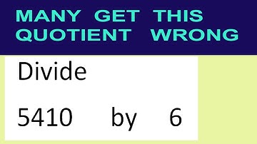 Divide     5410      by     6  many  get  this  quotient   wrong
