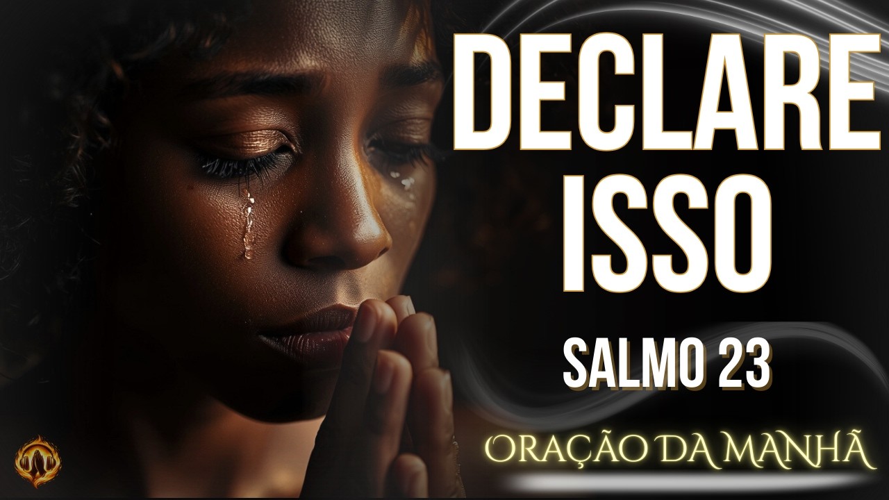 SALMO 23 — DECLARE HOJE e veja DEUS Mover sua VIDA | Oração da Manhã