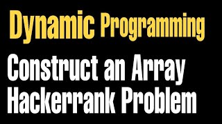 Construct the Array | hackerrank | explained in detail and easiest approach | Hindi | DP | C++