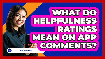 What Do Helpfulness Ratings Mean On App Comments?