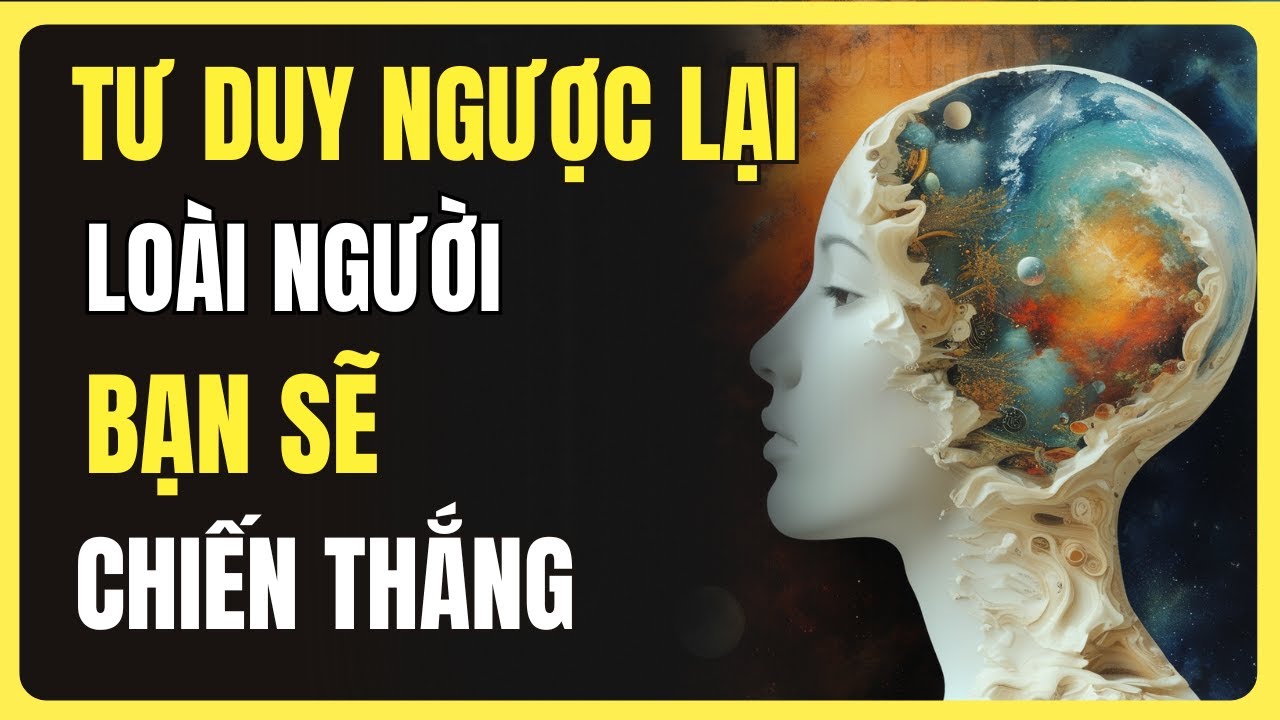 Outline Video TƯ DUY NGƯỢC LẠI LOÀI NGƯỜI, BẠN SẼ CHIẾN THẮNG || TINH HOA CỔ NHÂN