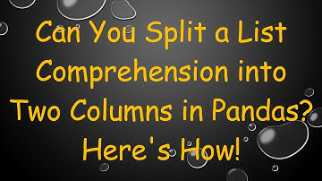 Can You Split a List Comprehension into Two Columns in Pandas? Here
