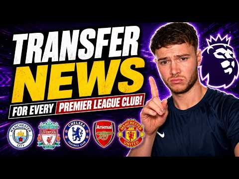 Transfer News For EVERY Premier League Club!