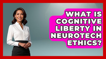 What Is Cognitive Liberty In Neurotech Ethics? | Neurotech Insight Pro News