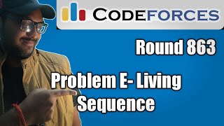 Codeforces Round 863 : Problem- E: Living Sequence || PLS watch complete to understand