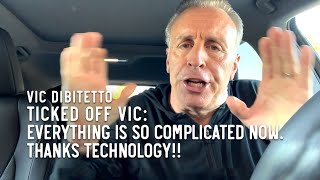 Ticked Off Vic: Everything is so complicated now. Thanks technology!!