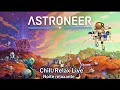 Astroneer🌌Chill/Cozy Relax LIVE🔴|Noite Tranquila no ESPAÇO|Dream night NO MIC 🔇