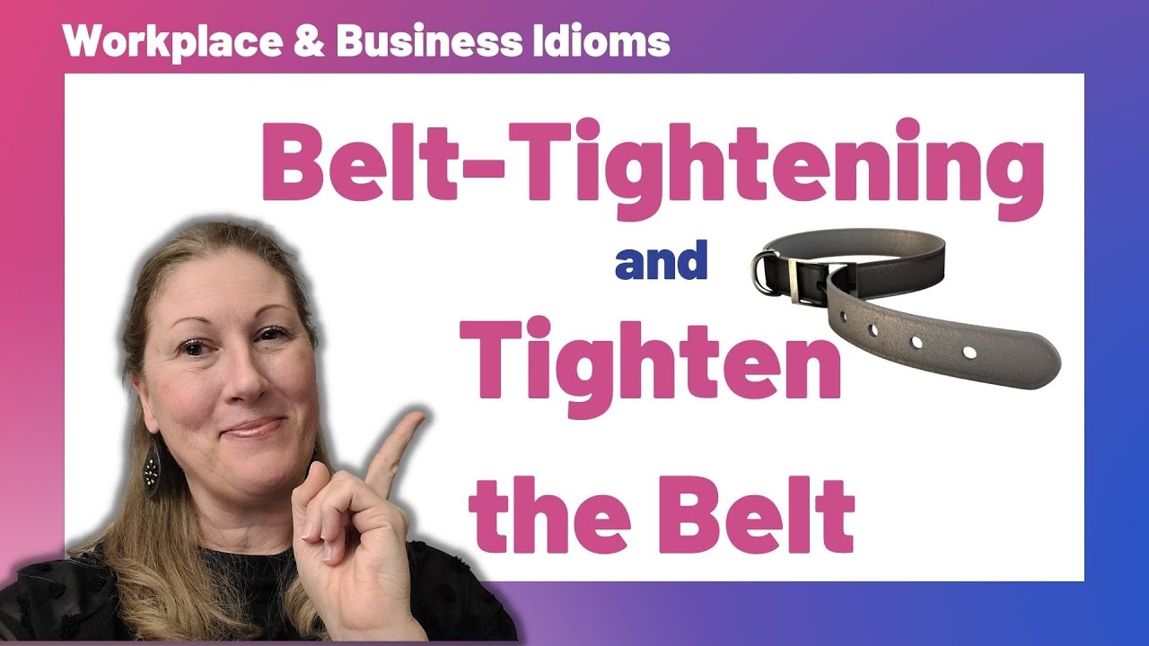 Workplace & Business Idioms Tighten the Belt and BeltTightening YouTube