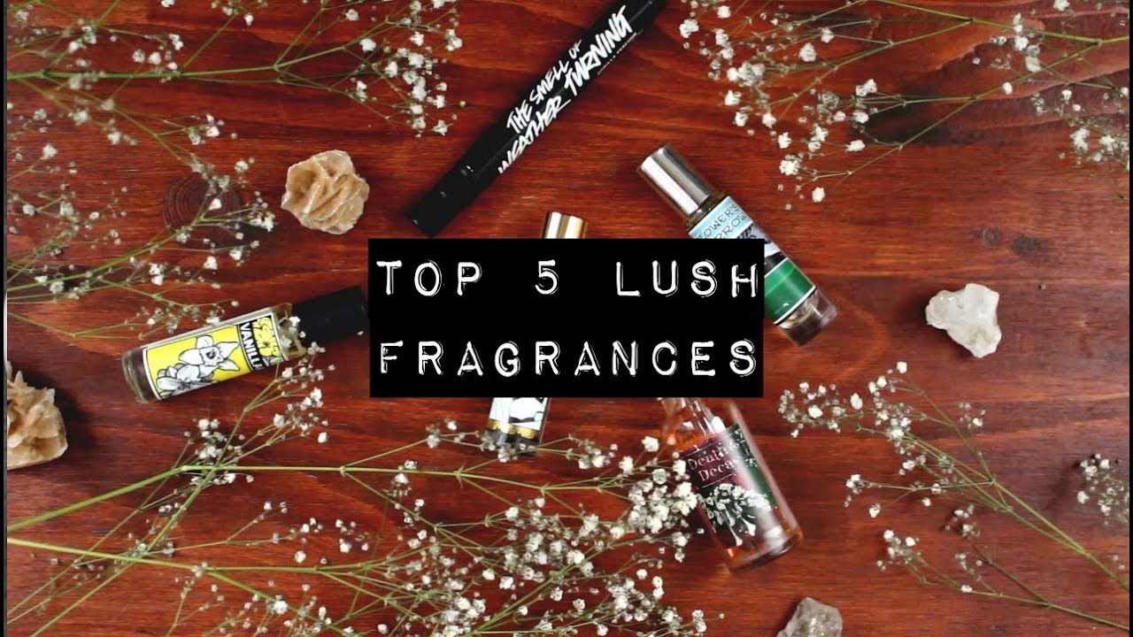 TOP 5 LUSH PERFUMES YouTube