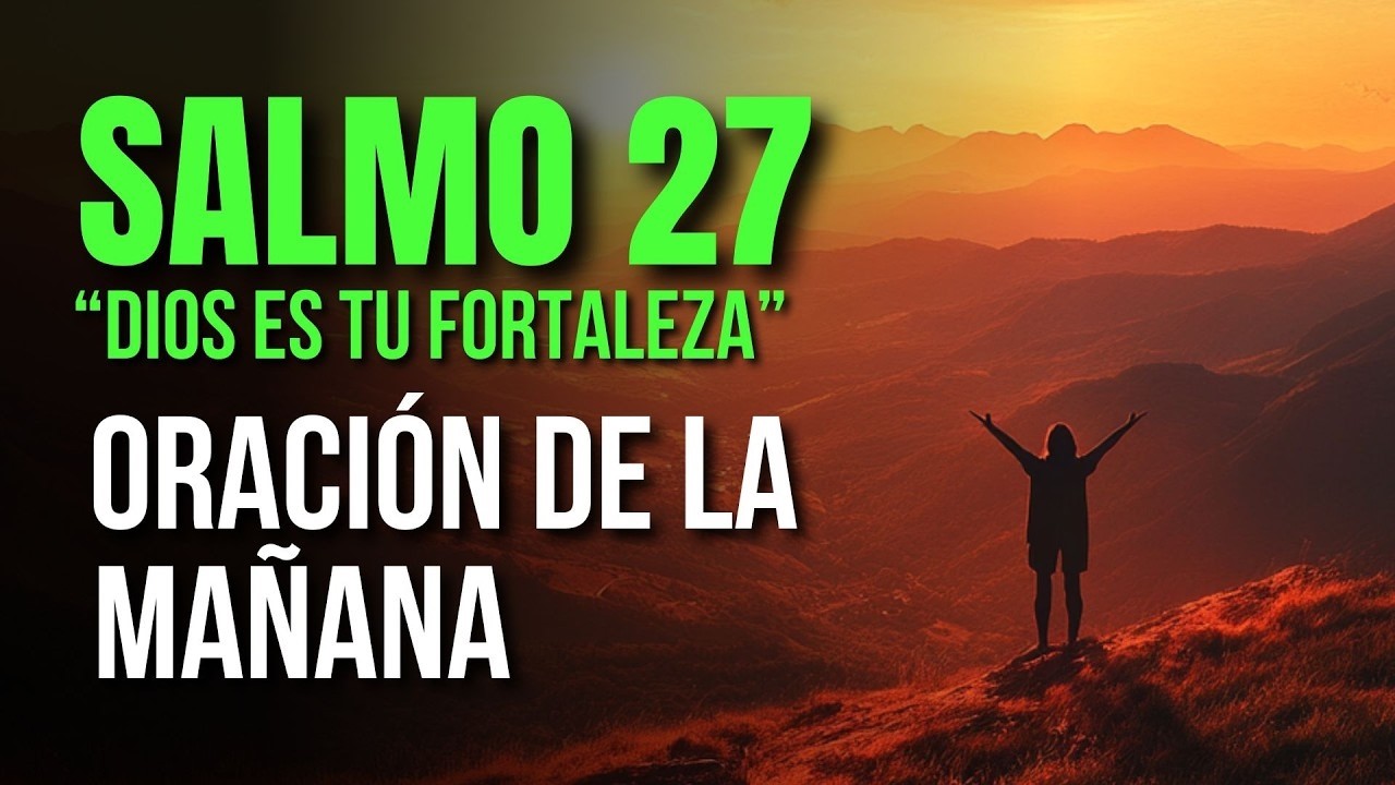 ORACIÓN DE LA MAÑANA Confía en la Protección y Fortaleza de Dios para tu Vida | SALMO 27