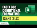Excel 365 Conditional Formatting: Blank Cells