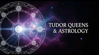 Decoding the Stars: The Tudor Queens' Astrological Profiles: The History Biography