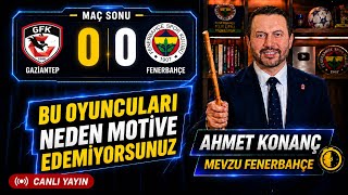 Gaziantep - Fenerbahçe maçı sonu canlı yayın Ahmet Konanç,  İsmail Kartal, Aziz Yıldırım, Lukaku...