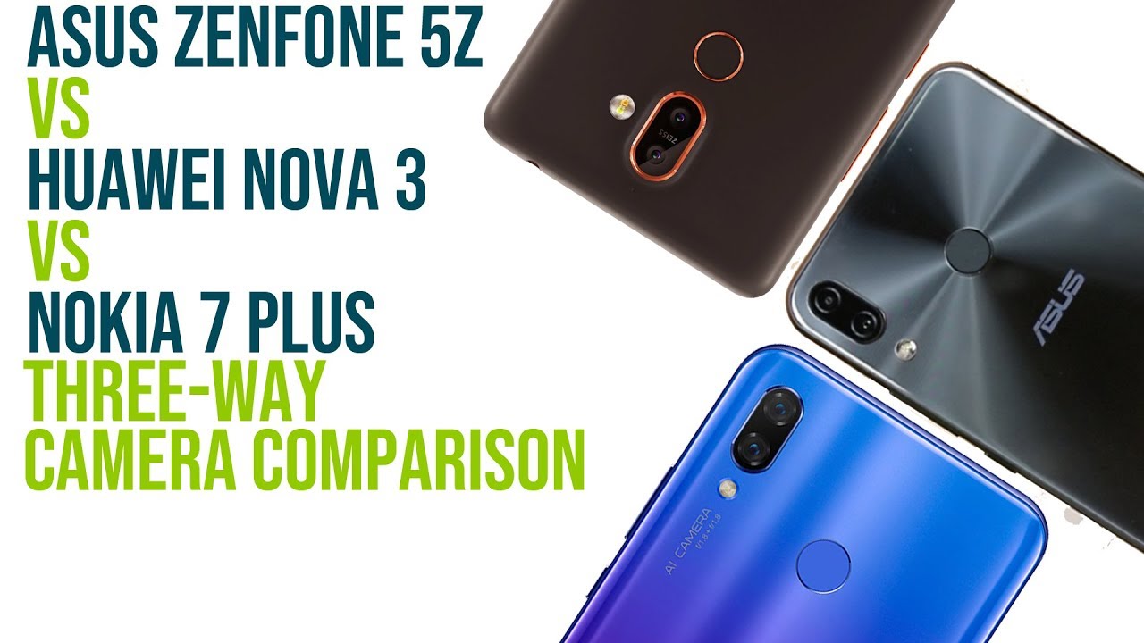 Asus Zenfone 5z Vs Huawei Nova 3 Vs Nokia 7 Plus Camera Comparison Youtube