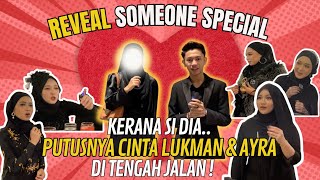 REVEAL ORANG SPECIAL,KERANA DIA PUTUSNYA CINTA LUKMAN AYRA