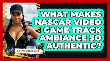 What Makes NASCAR Video Game Track Ambiance So Authentic? - Pit Stop Chronicles