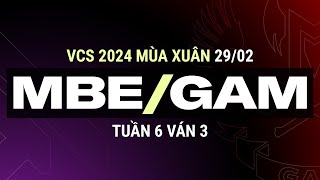 MBE vs GAM | Ván 3 | VCS 2024 MÙA XUÂN - Tuần 6 | 29.02.024