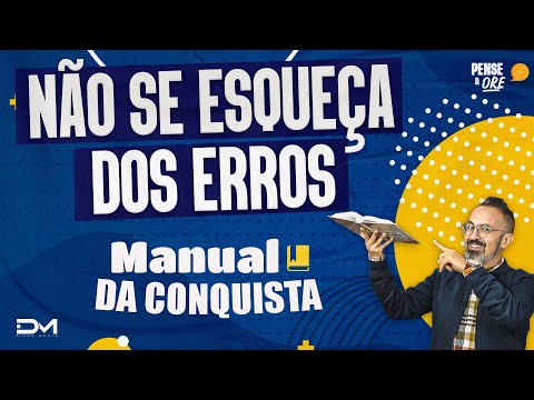 NÃO SE ESQUEÇA DOS ERROS | SÉRIE MANUAL DA CONQUISTA | PENSE E ORE