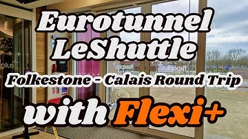 Eurotunnel LeShuttle FlexiPlus Worth the Money? Folkestone - Calais Round Trip