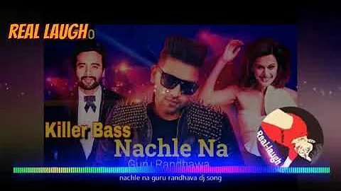 Latest Dj Songs 2018   Nachle Na   Guru Randhawa Hard Laud Punch Mix Real Laugh   YouTube