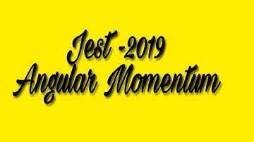Jest -2019 : problem based on angular momentum