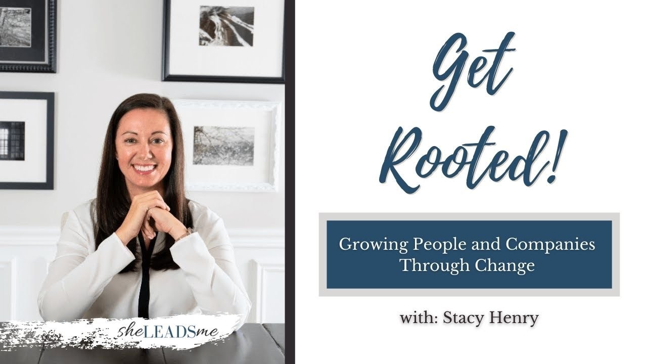Get Rooted! Growing People and Companies through Change with Stacy Henry