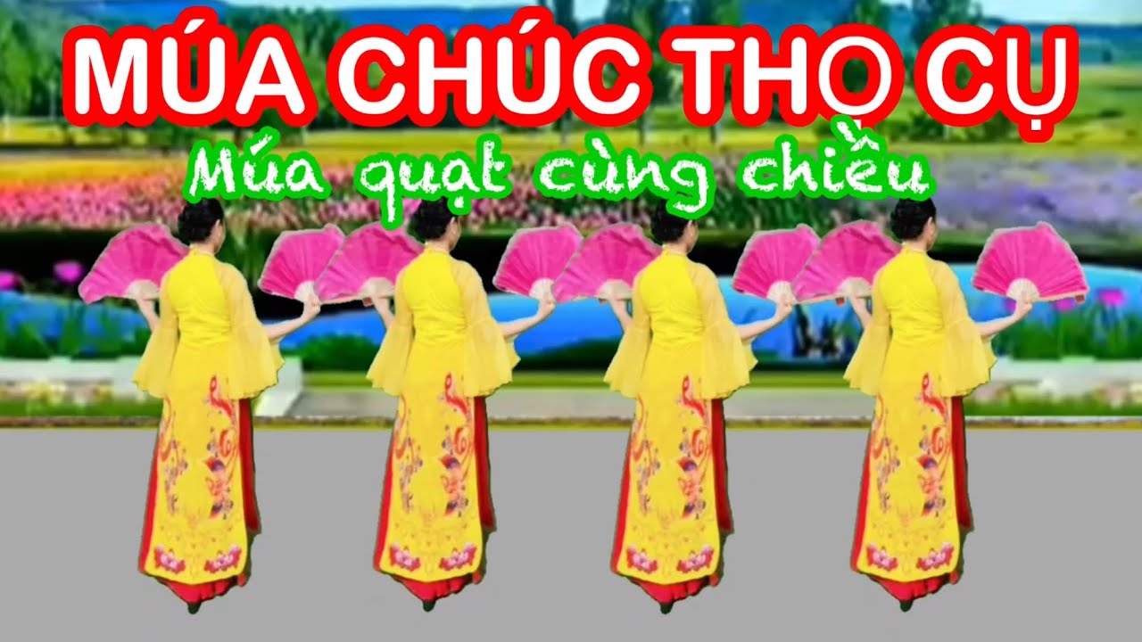 MÚA CHÚC THỌ CỤ / MÚA QUẠT CÙNG CHIỀU / MÚA QUAN HỌ / 