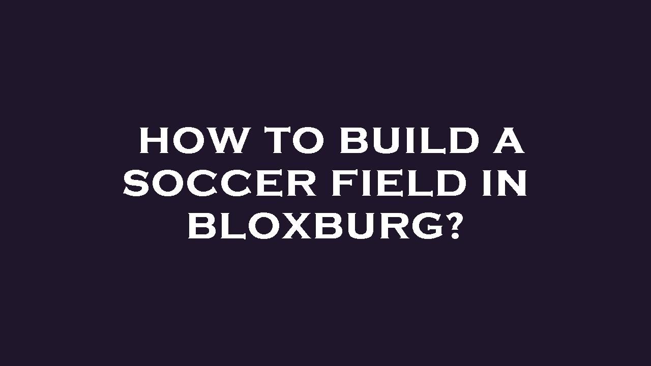 How to build a soccer field in bloxburg? YouTube