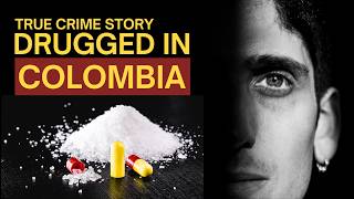 True Crime Story - American Expat Drugged in Medellin, Colombia with Scopolamine by a Girl