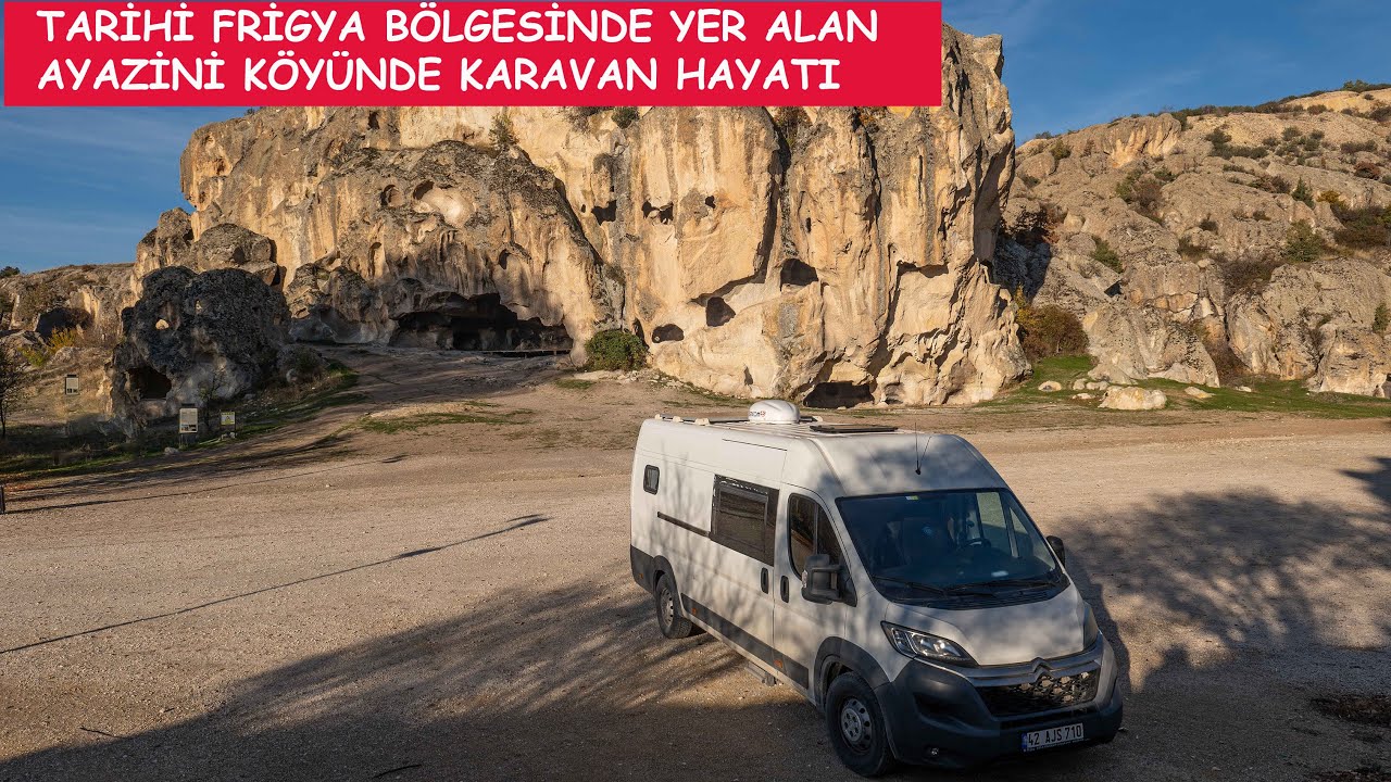 Tarihi Frigya Bölgesinde Yer Alan  Ayazini Köyünde Karavan Hayatı #vanlife #karavanhayatı #keşfet