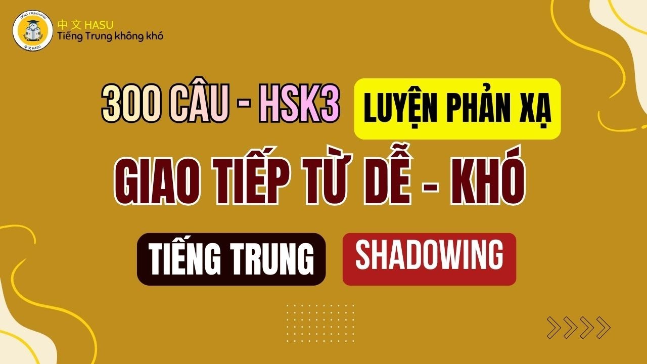 300 Câu Luyện Phản Xạ Tiếng Trung HSK3 | Từ Dễ Đến Khó Cho Người Tự Học