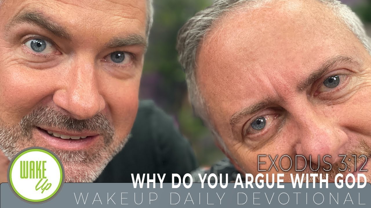 WakeUp Daily Devotional Why Do You Argue With God Exodus 3 12 wakeup-daily-devotional-why-do-you-argue-with-god-exodus-3-12