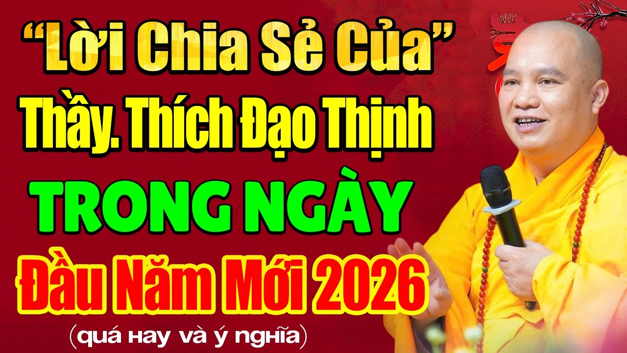 Xúc Động Lời Chia Sẻ Của Thầy. Thích Đạo Thịnh trong ngày Đầu năm mới 2026 (siêu hay và ý nghĩa)