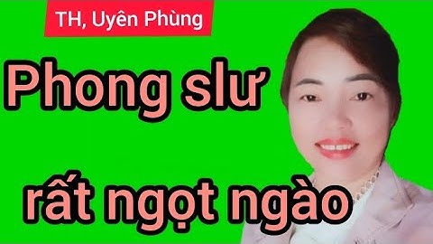 Uyên Phùng TH, phong slư rất ngọt ngào #luonthen#taynung#quetoi