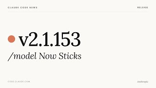 Claude Code v2.1.153 — /model Now Sticks