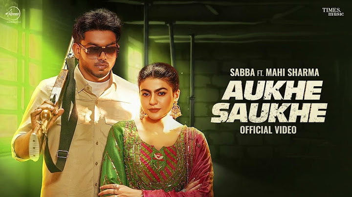 Aukhe Saukhe - Sabba - Mahi Sharma - Deepak Dhillon - Latest Punjabi Songs 2025