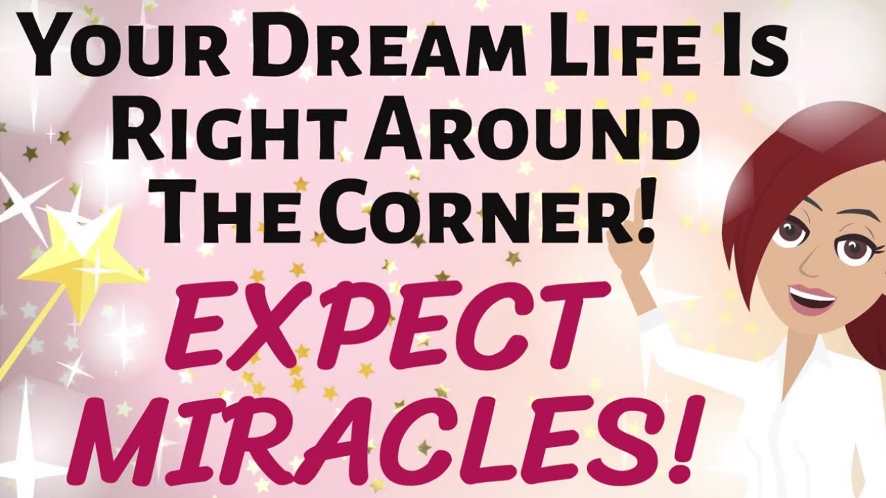 Abraham Hicks 💫 YOUR DREAM LIFE IS RIGHT AROUND THE CORNER! ~ EXPECT MIRACLES! 💫 Law of Attraction