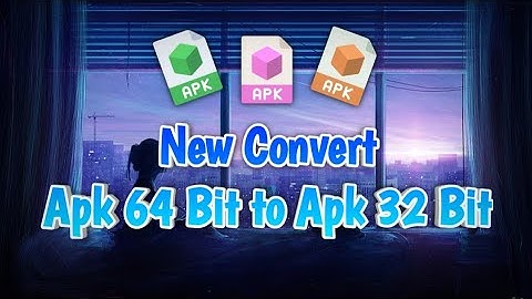 How to convert apk 64 bit to apk 32 bit
